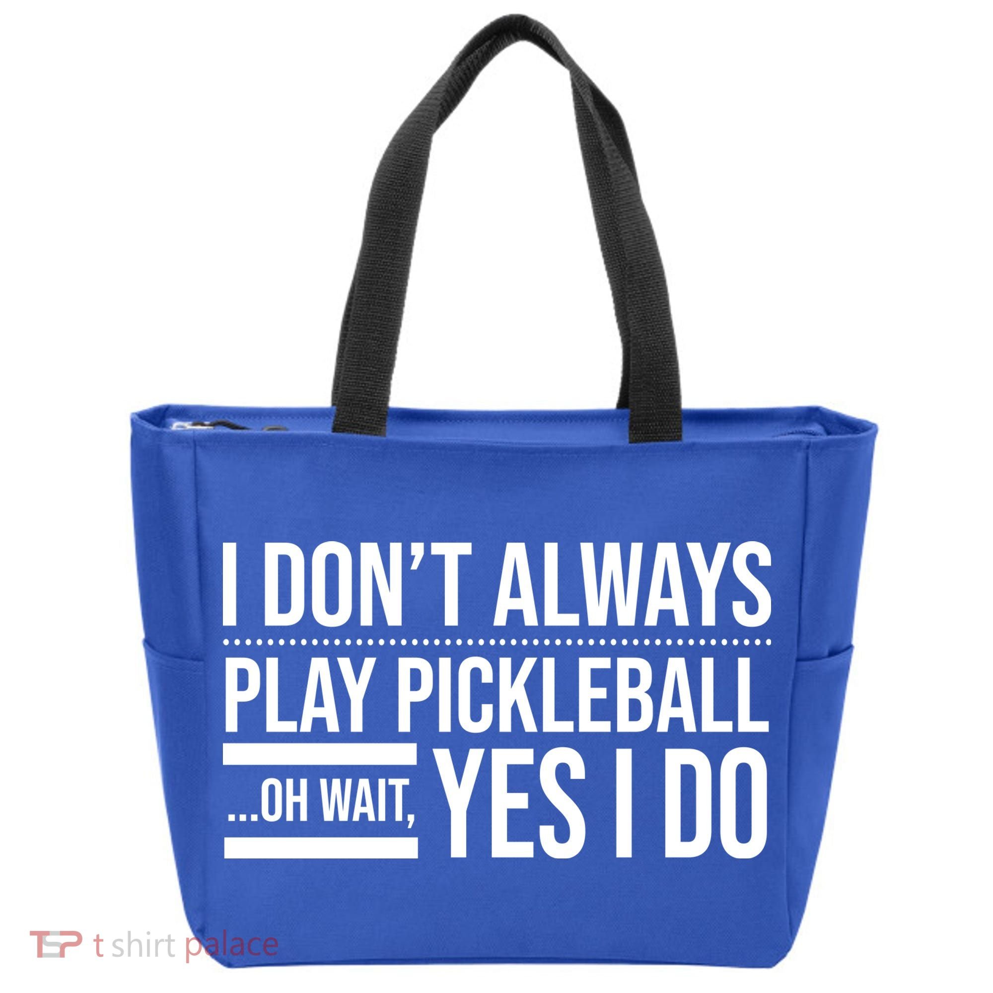 I Don't Always Play Pickleball Oh Wait Yes I Do Tote Bag