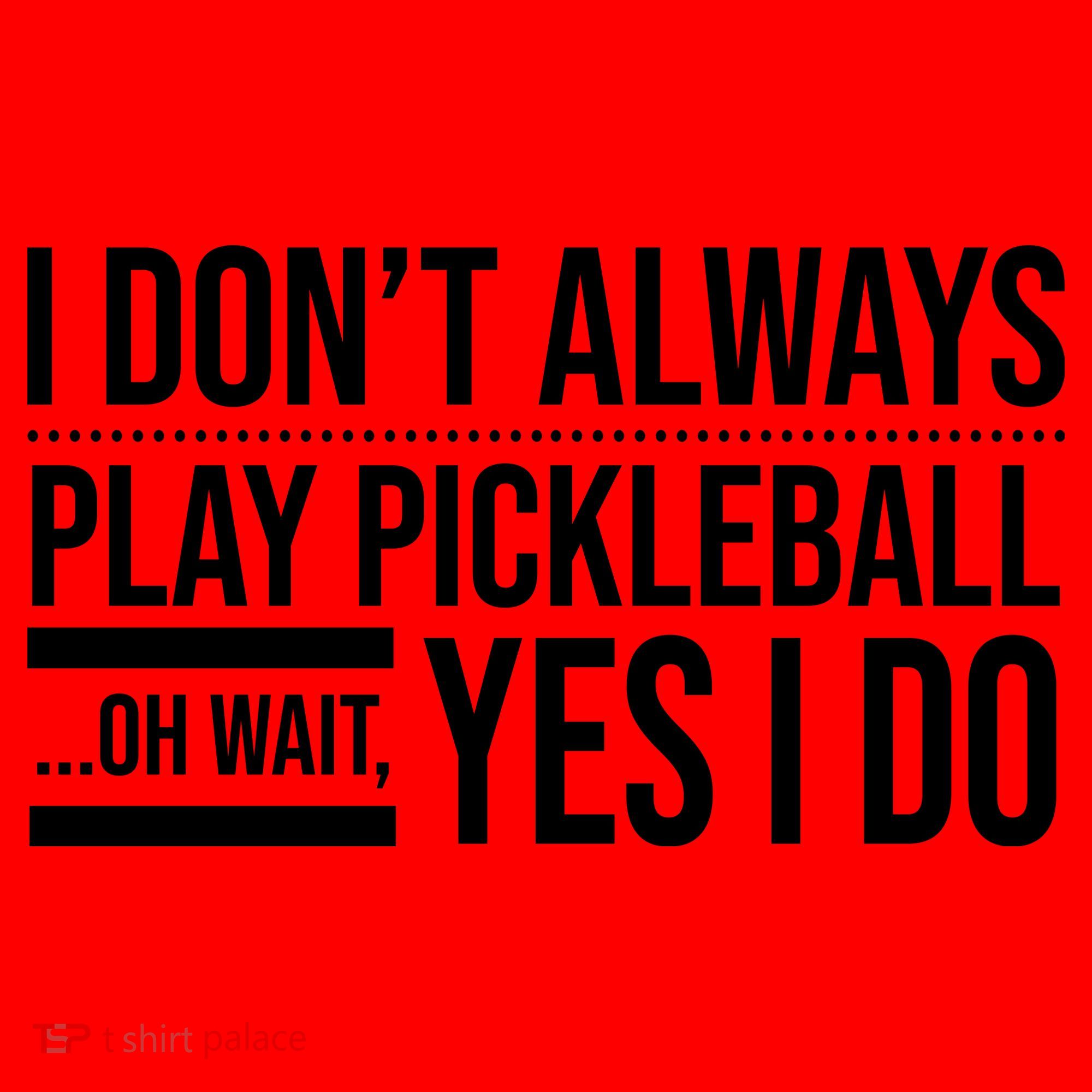 I Don't Always Play Pickleball Oh Wait Yes I Do Santa Hat