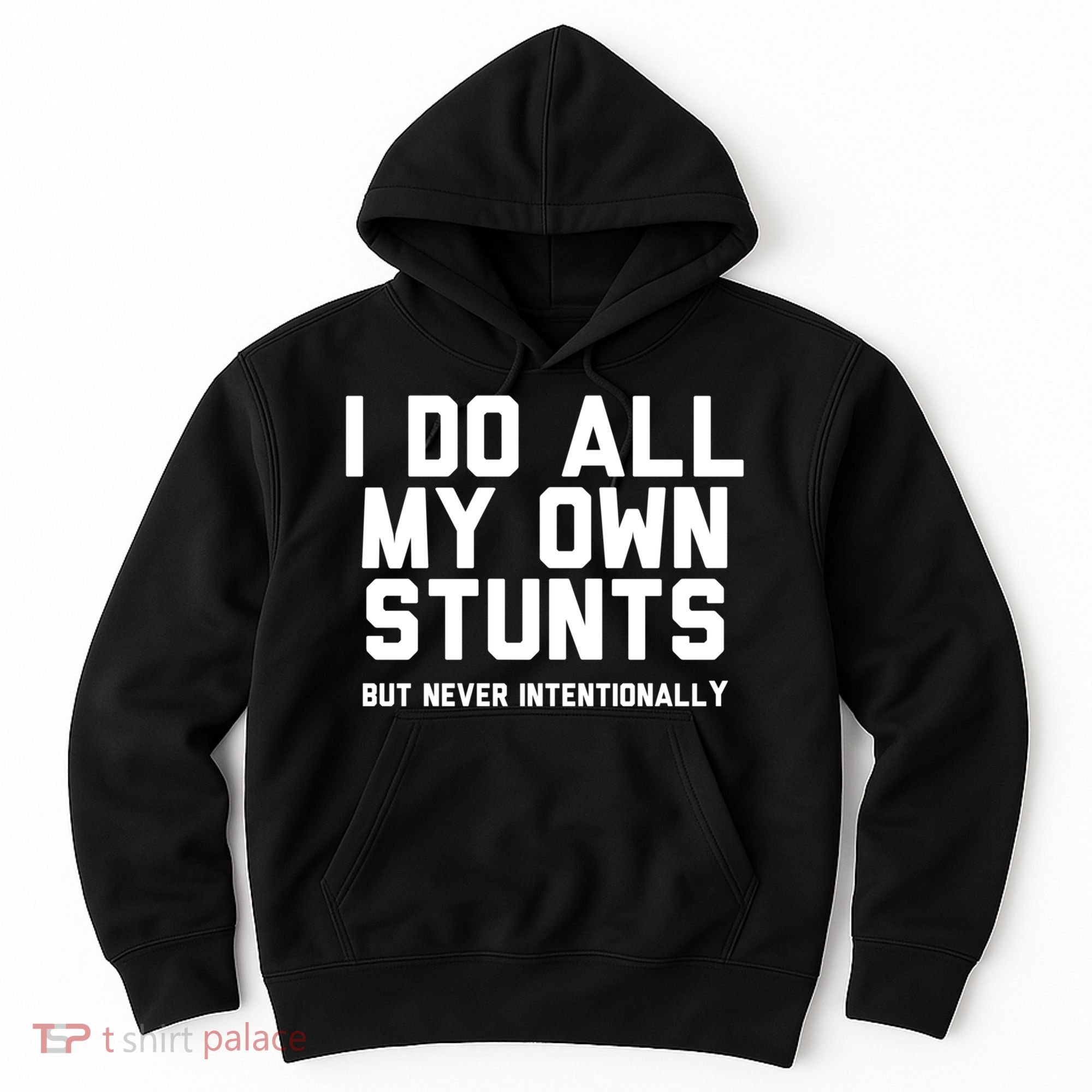 I Do All My Own Stunts But Never Intentionally Funny Sarcasm Gift Hoodie