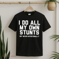 I Do All My Own Stunts But Never Intentionally Funny Sarcasm Gift T-Shirt thumb 2
