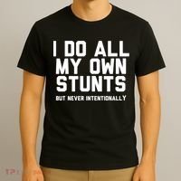 I Do All My Own Stunts But Never Intentionally Funny Sarcasm Gift T-Shirt thumb 3