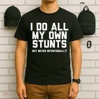 I Do All My Own Stunts But Never Intentionally Funny Sarcasm Gift T-Shirt thumb 6
