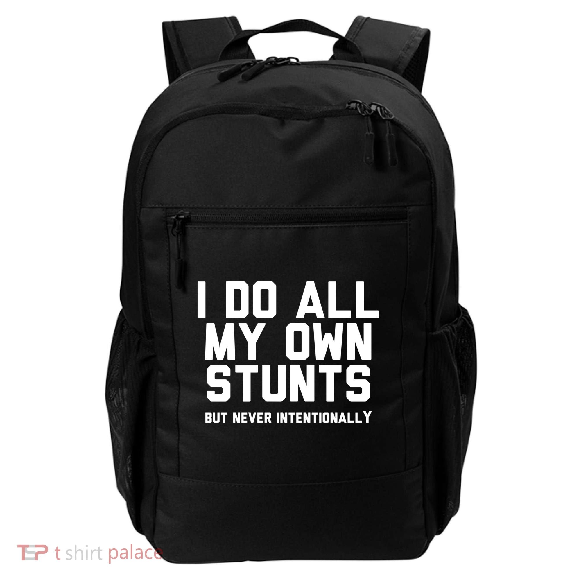 I Do All My Own Stunts But Never Intentionally Funny Sarcasm Gift Backpack