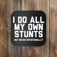 I Do All My Own Stunts But Never Intentionally Funny Sarcasm Gift Coaster thumb 0