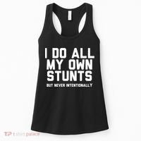 I Do All My Own Stunts But Never Intentionally Funny Sarcasm Gift Women's Tank Top thumb 0