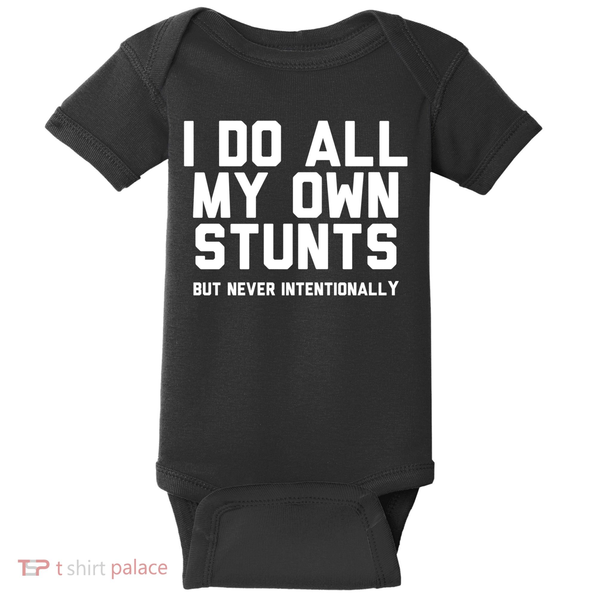 I Do All My Own Stunts But Never Intentionally Funny Sarcasm Gift Baby Bodysuit