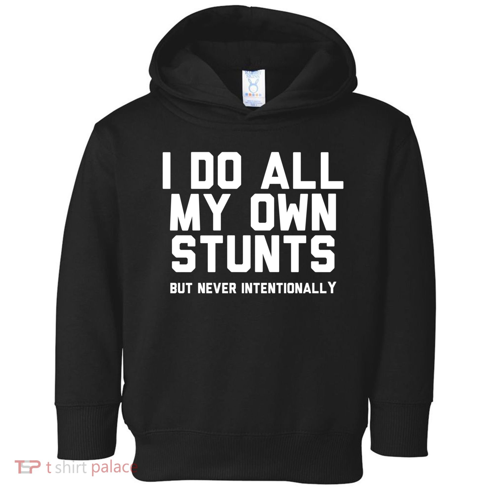 I Do All My Own Stunts But Never Intentionally Funny Sarcasm Gift Toddler Hoodie