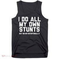 I Do All My Own Stunts But Never Intentionally Funny Sarcasm Gift Tank Top thumb 0