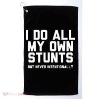 I Do All My Own Stunts But Never Intentionally Funny Sarcasm Gift Golf Towel thumb 0