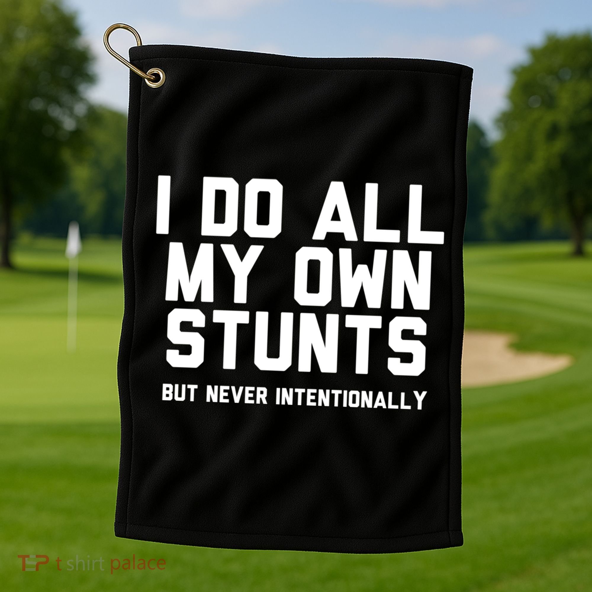 I Do All My Own Stunts But Never Intentionally Funny Sarcasm Gift Golf Towel