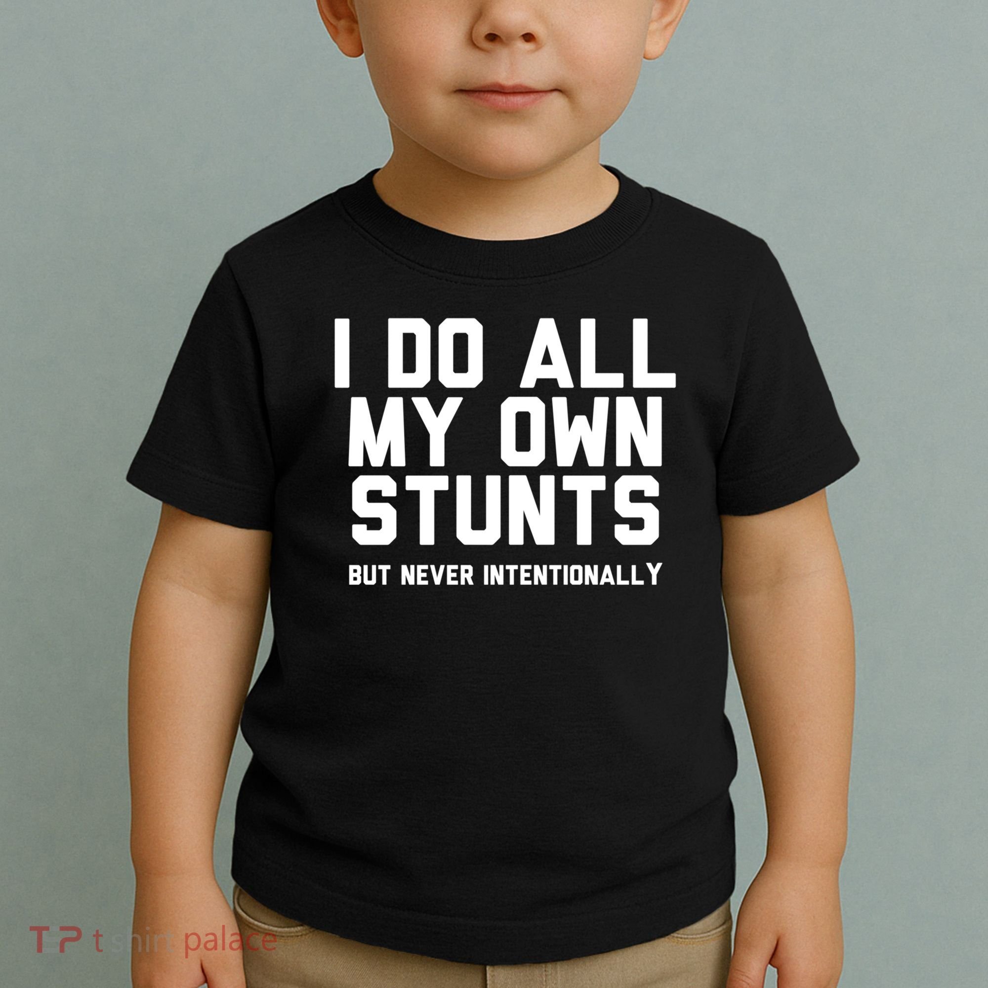 I Do All My Own Stunts But Never Intentionally Funny Sarcasm Gift Toddler T-Shirt