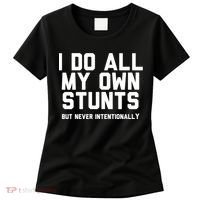 I Do All My Own Stunts But Never Intentionally Funny Sarcasm Gift Women's T-Shirt thumb 0