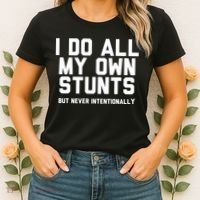 I Do All My Own Stunts But Never Intentionally Funny Sarcasm Gift Women's T-Shirt thumb 2