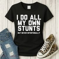 I Do All My Own Stunts But Never Intentionally Funny Sarcasm Gift Women's T-Shirt thumb 3