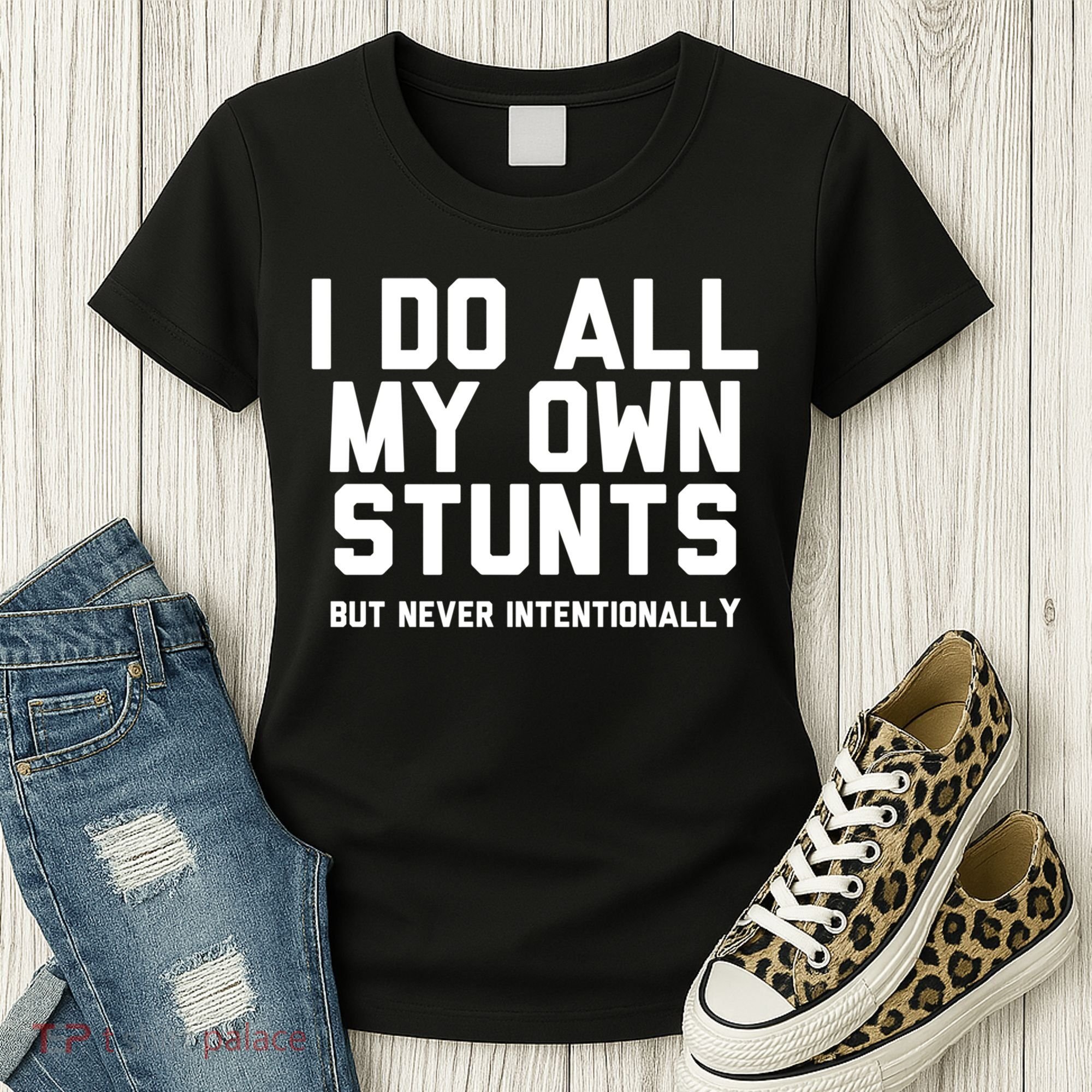 I Do All My Own Stunts But Never Intentionally Funny Sarcasm Gift Women's T-Shirt