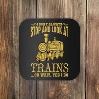 I Don't Always Stop Look At Trains Old Railroad Locomotives Coaster thumb 0