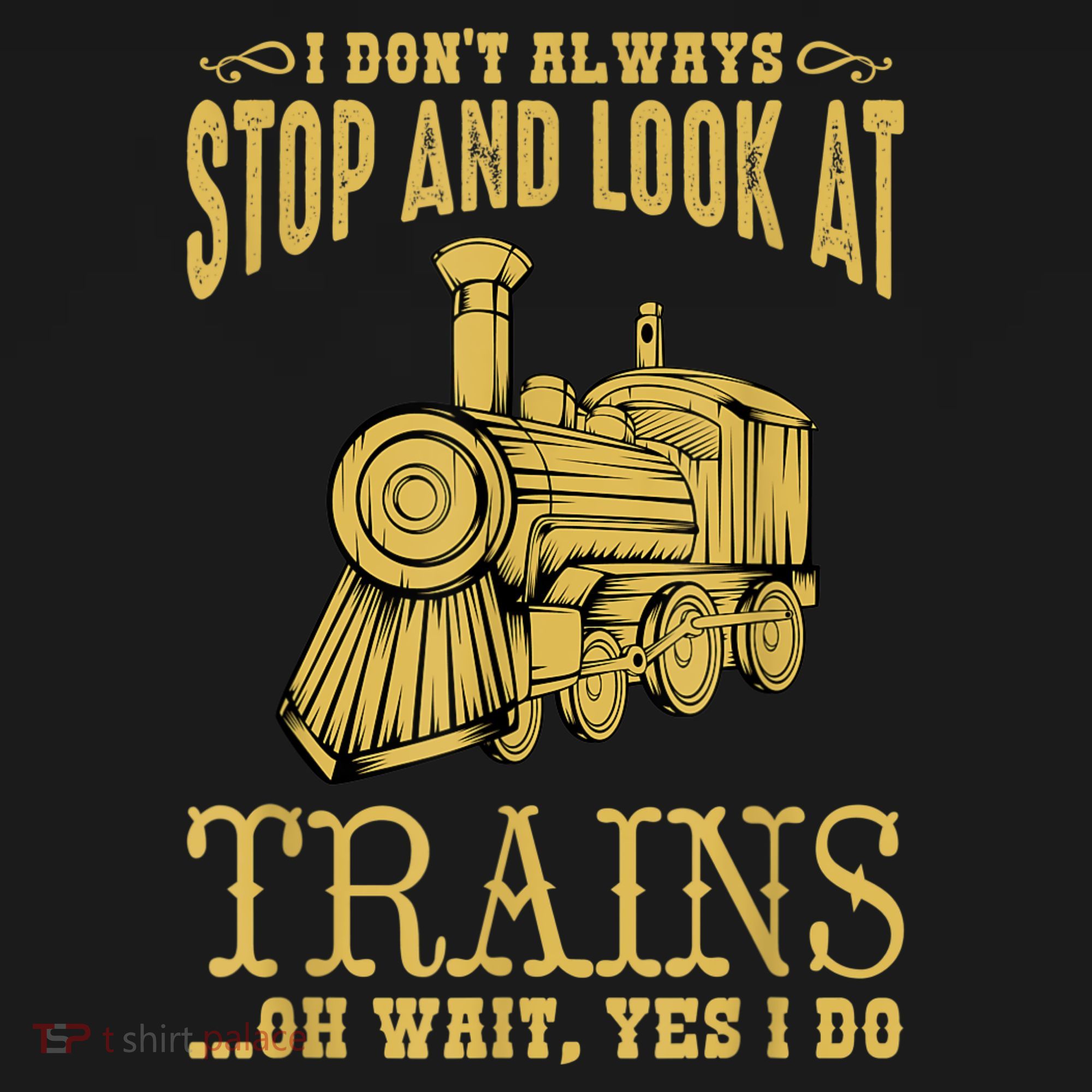 I Don't Always Stop Look At Trains Old Railroad Locomotives Coaster