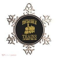 I Don't Always Stop Look At Trains Old Railroad Locomotives Ornament thumb 0