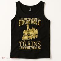 I Don't Always Stop Look At Trains Old Railroad Locomotives Tank Top thumb 2