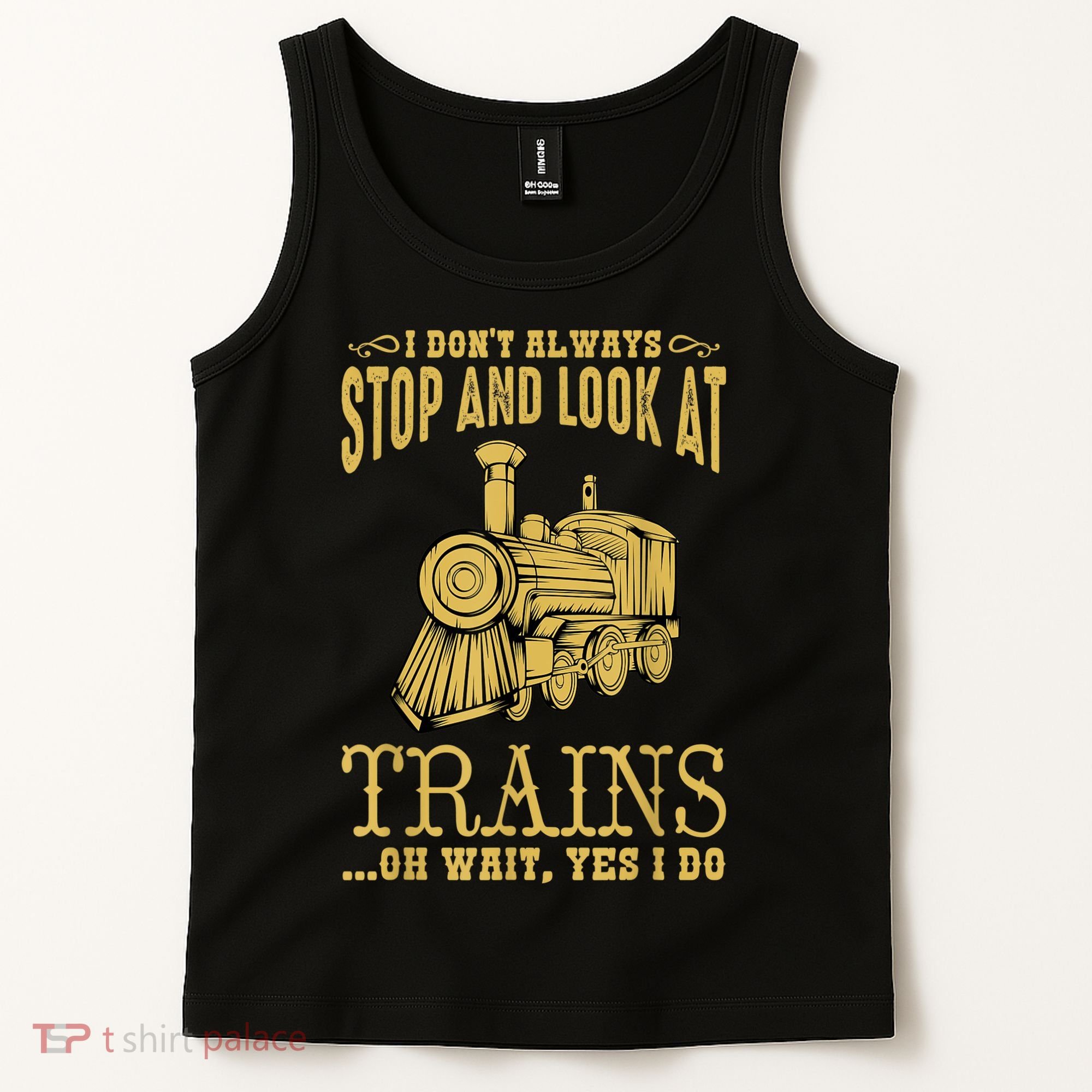 I Don't Always Stop Look At Trains Old Railroad Locomotives Tank Top