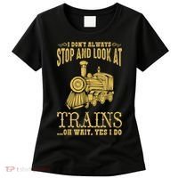 I Don't Always Stop Look At Trains Old Railroad Locomotives Women's T-Shirt thumb 0