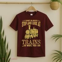 I Don't Always Stop Look At Trains Old Railroad Locomotives T-Shirt thumb 2