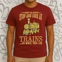 I Don't Always Stop Look At Trains Old Railroad Locomotives T-Shirt thumb 3