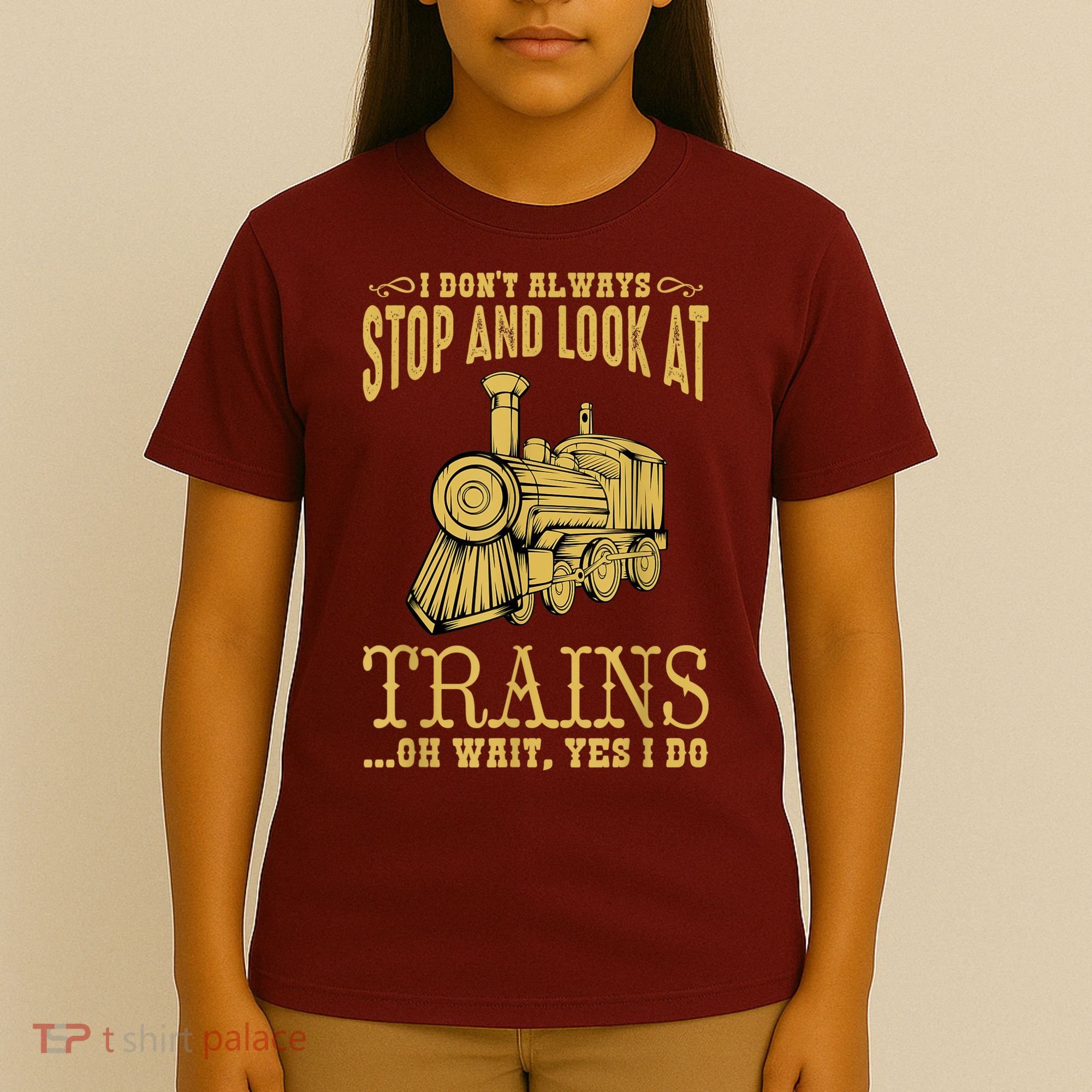 I Don't Always Stop Look At Trains Old Railroad Locomotives T-Shirt