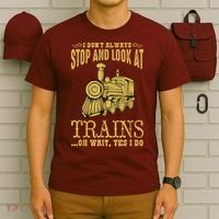 I Don't Always Stop Look At Trains Old Railroad Locomotives T-Shirt thumb 6
