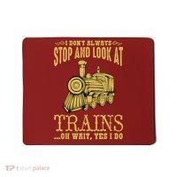 I Don't Always Stop Look At Trains Old Railroad Locomotives Mousepad thumb 0