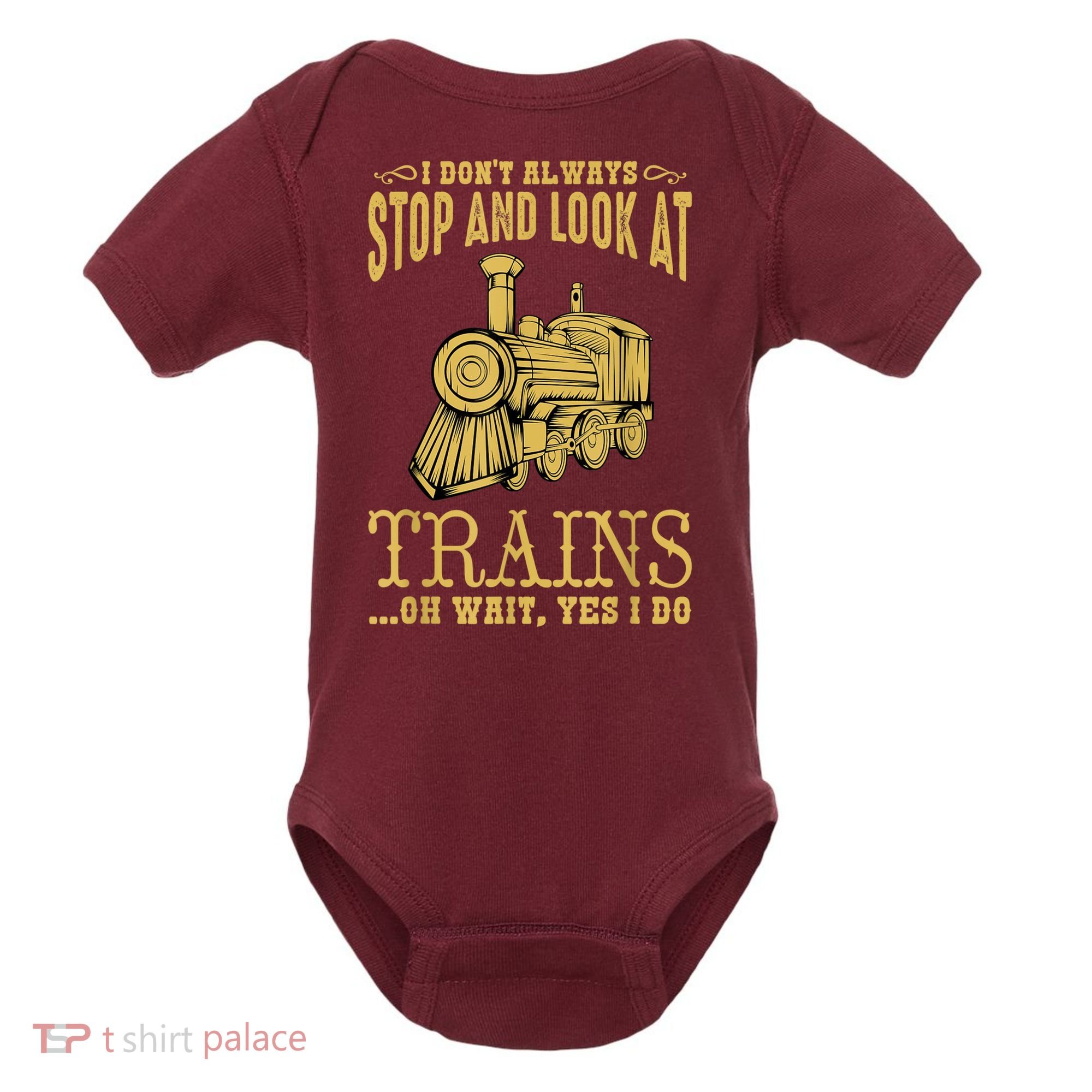 I Don't Always Stop Look At Trains Old Railroad Locomotives Baby Bodysuit