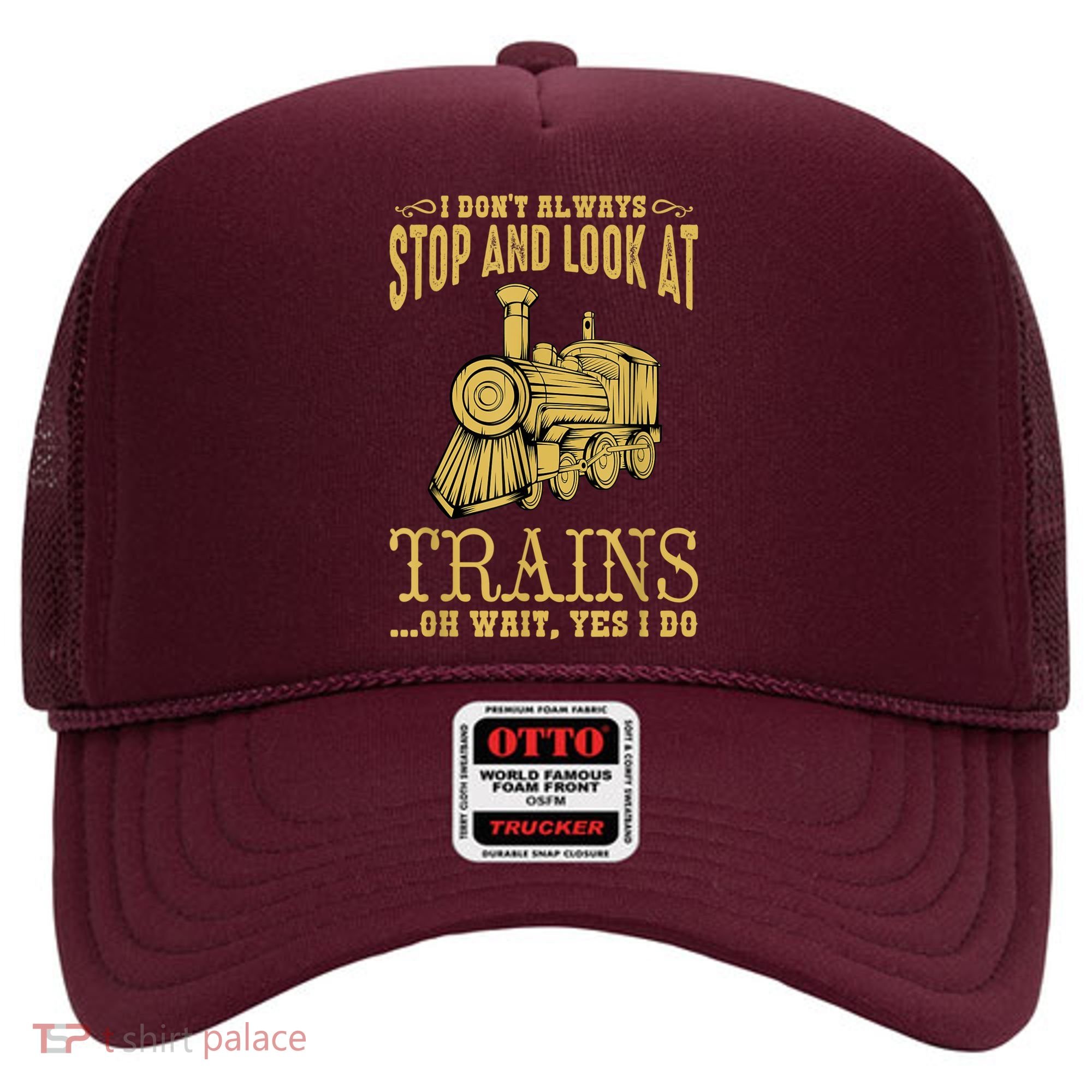 I Don't Always Stop Look At Trains Old Railroad Locomotives Hat