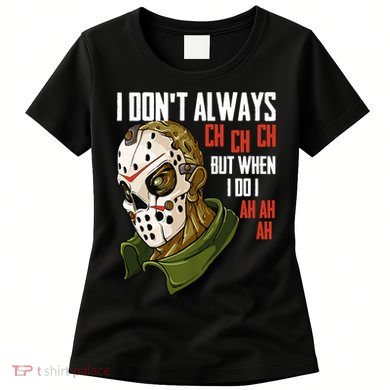 I Dont Always Ch Ch Ch Lazy Halloween Costume Horror Movie Women's T-Shirt
