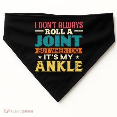 I Don't Always Roll A Joint But When I Do It's My Ankle USA-Made Doggie Bandana