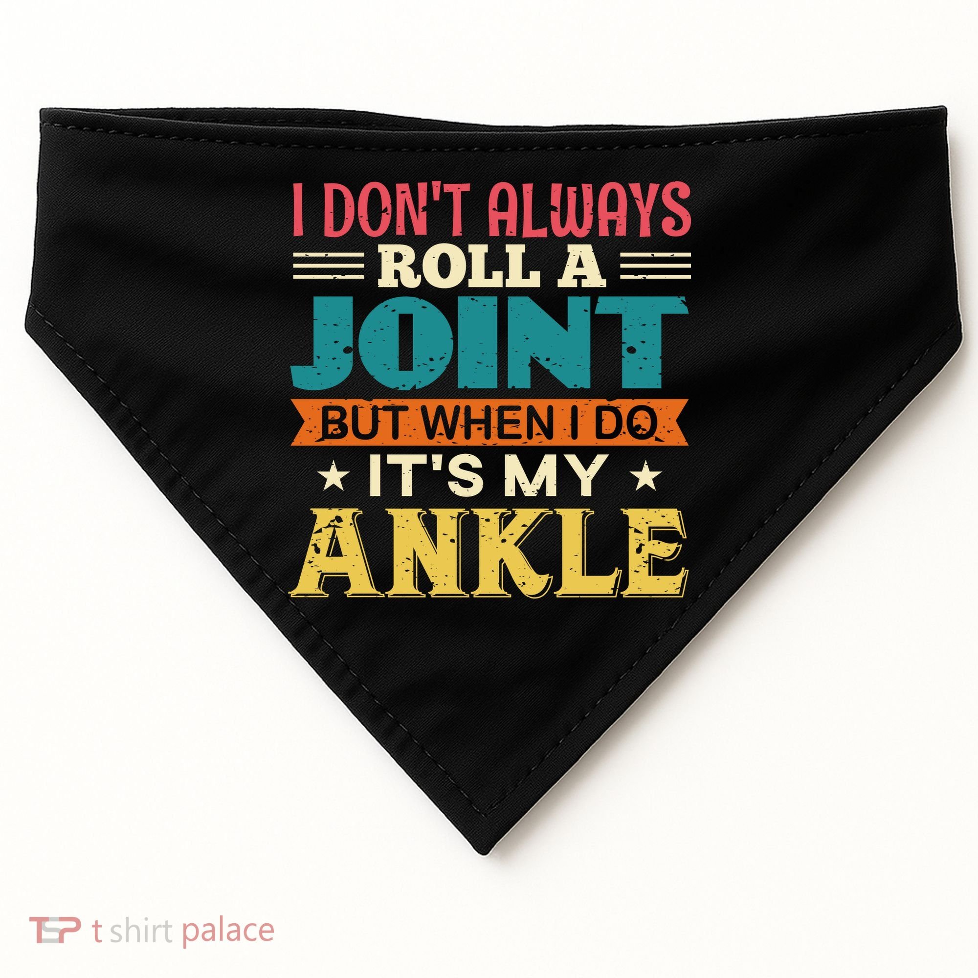 I Don't Always Roll A Joint But When I Do It's My Ankle USA-Made Doggie Bandana