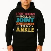 I Don't Always Roll A Joint But When I Do It's My Ankle Hoodie thumb 2