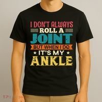 I Don't Always Roll A Joint But When I Do It's My Ankle T-Shirt thumb 3