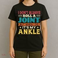 I Don't Always Roll A Joint But When I Do It's My Ankle T-Shirt thumb 4