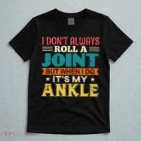 I Don't Always Roll A Joint But When I Do It's My Ankle T-Shirt thumb 5
