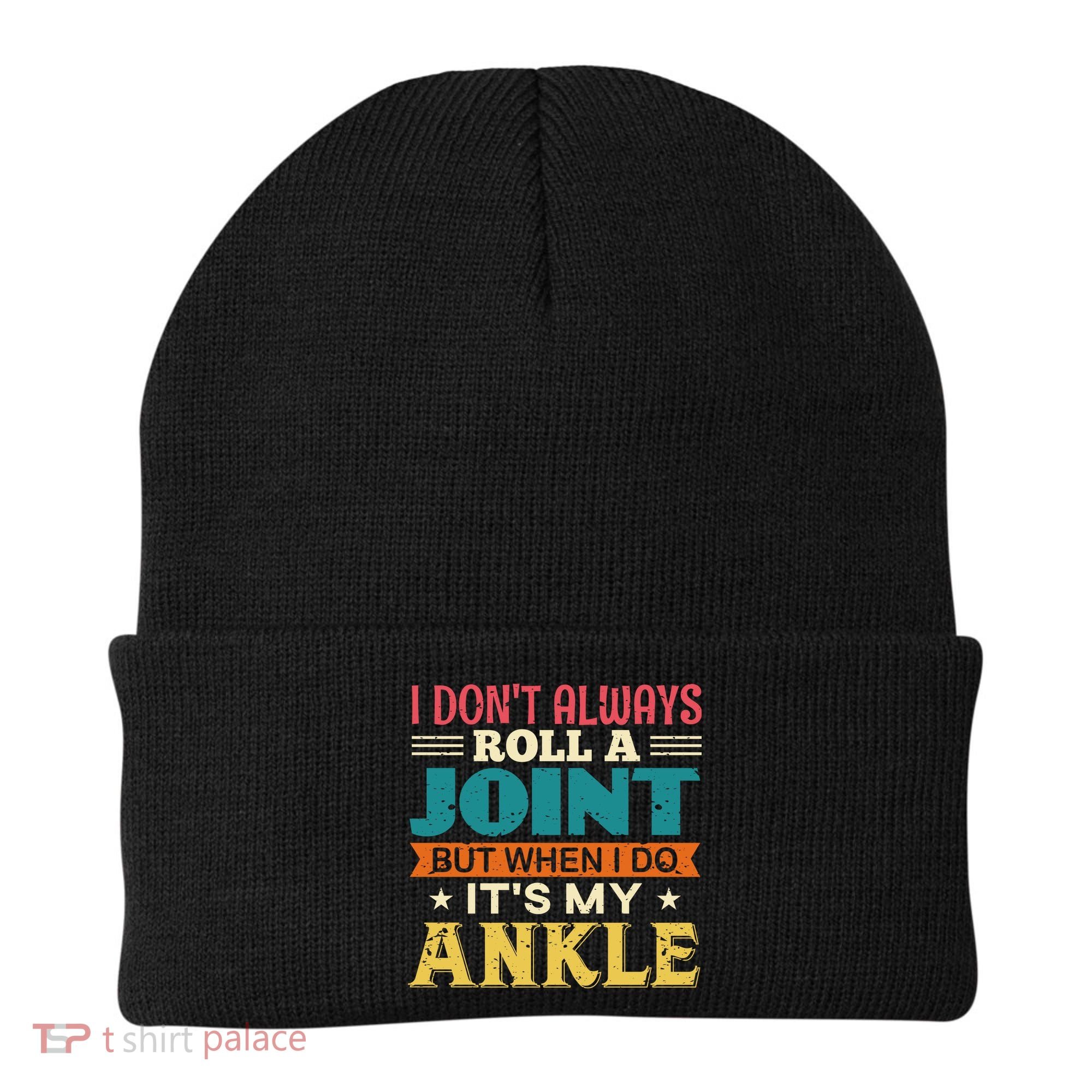 I Don't Always Roll A Joint But When I Do It's My Ankle Beanie