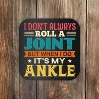 I Don't Always Roll A Joint But When I Do It's My Ankle Coaster thumb 0