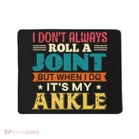 I Don't Always Roll A Joint But When I Do It's My Ankle Mousepad thumb 0