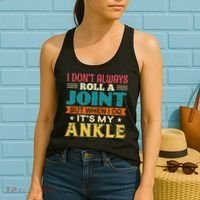 I Don't Always Roll A Joint But When I Do It's My Ankle Women's Tank Top thumb 2