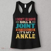 I Don't Always Roll A Joint But When I Do It's My Ankle Women's Tank Top thumb 3