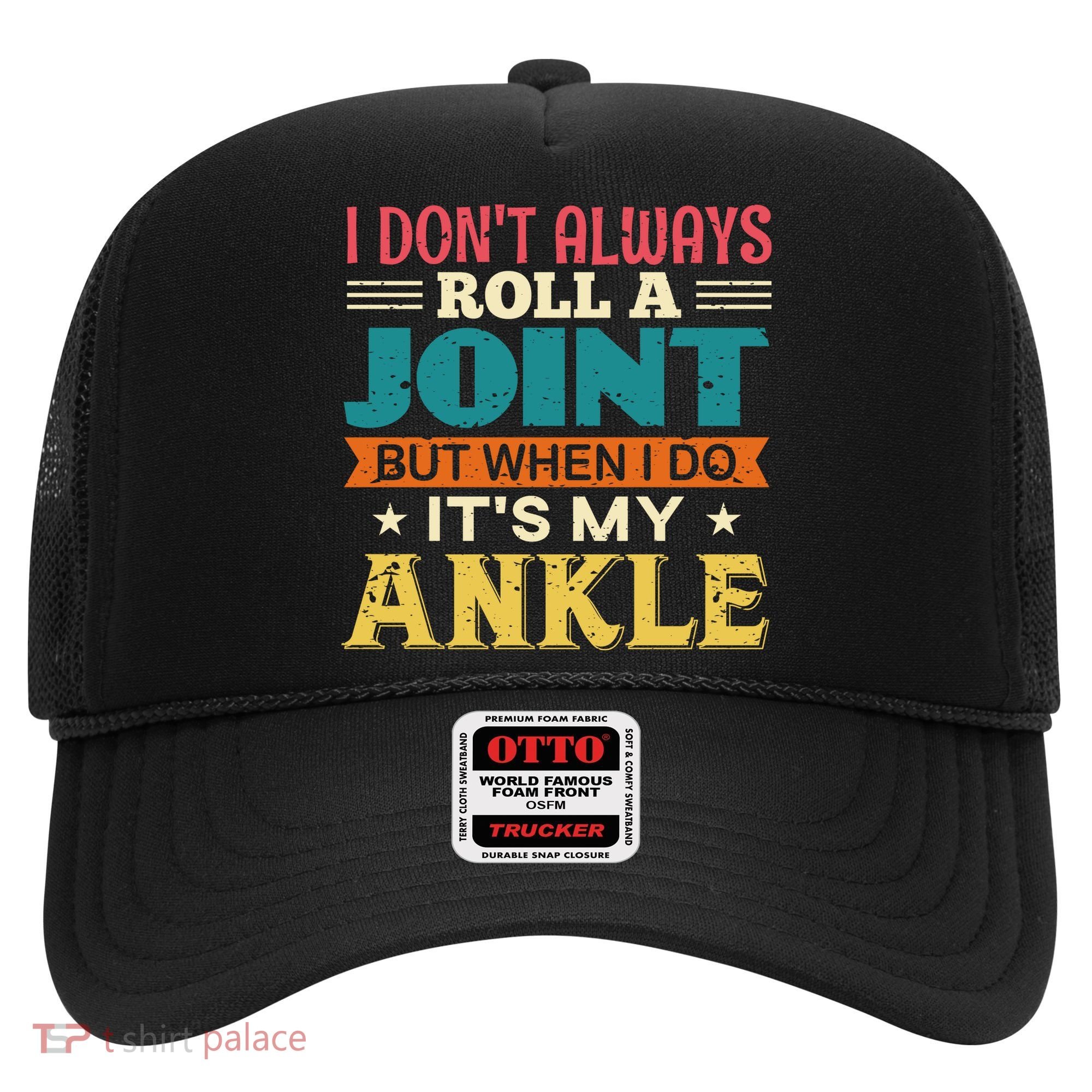 I Don't Always Roll A Joint But When I Do It's My Ankle Hat