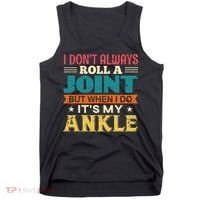 I Don't Always Roll A Joint But When I Do It's My Ankle Tank Top thumb 0