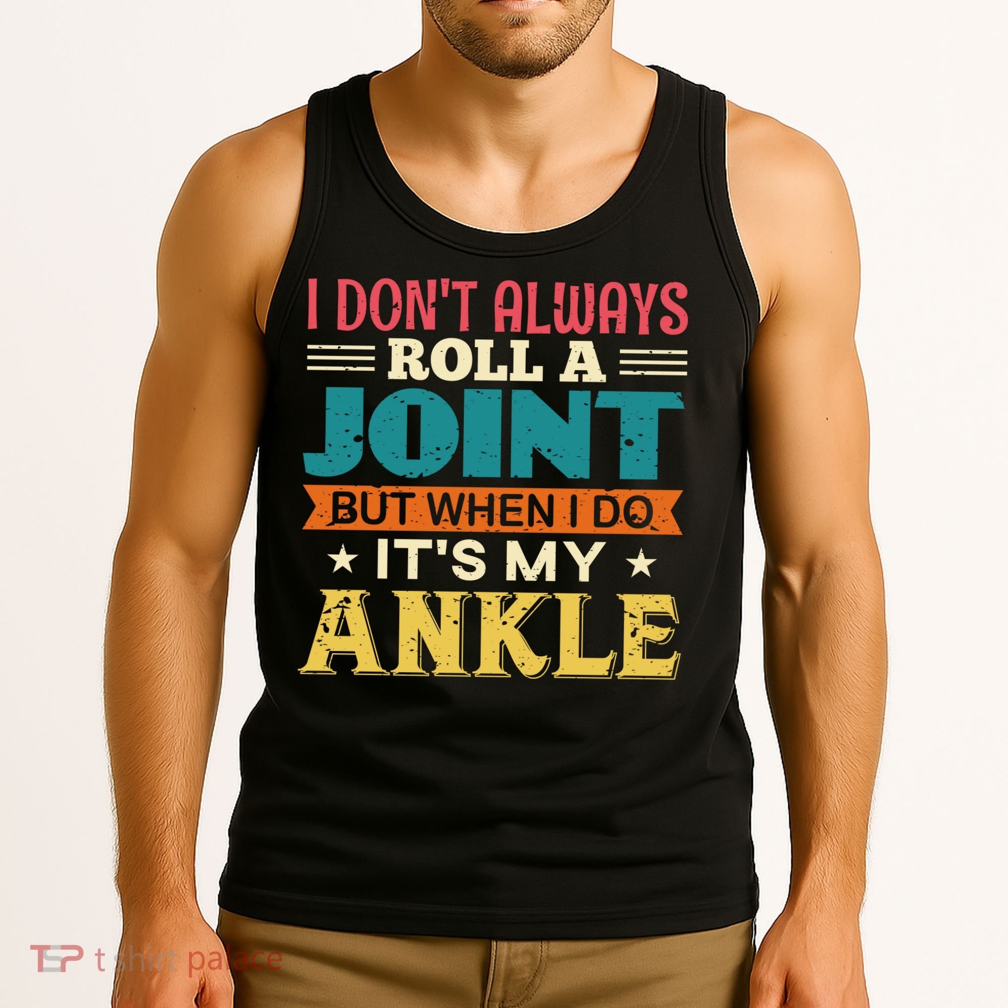 I Don't Always Roll A Joint But When I Do It's My Ankle Tank Top