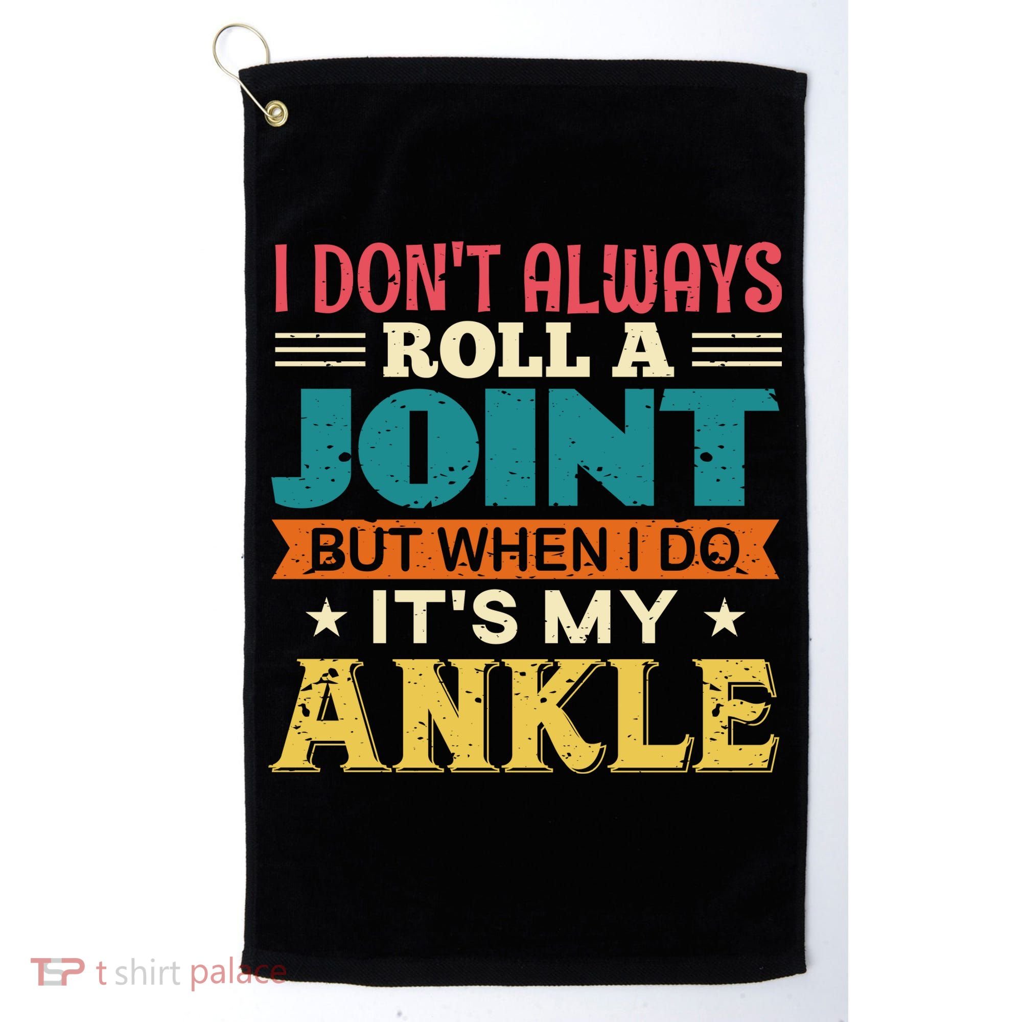 I Don't Always Roll A Joint But When I Do It's My Ankle Golf Towel