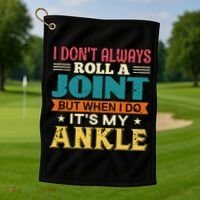 I Don't Always Roll A Joint But When I Do It's My Ankle Golf Towel thumb 1