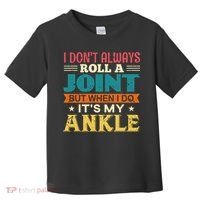 I Don't Always Roll A Joint But When I Do It's My Ankle Toddler T-Shirt thumb 0